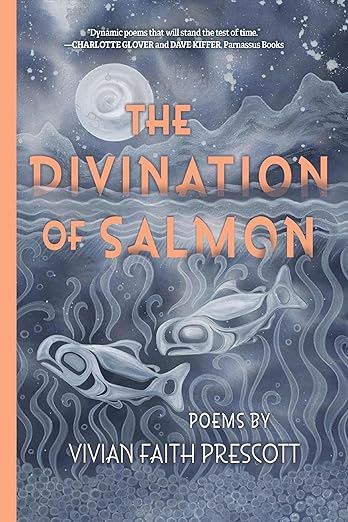 The Divination of Salmon by Vivian Faith Prescott
