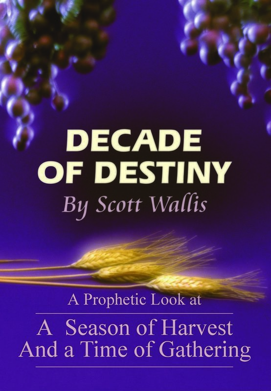 Decade of Destiny: A Prophetic Look at a Season of Harvest and Time of Gathering