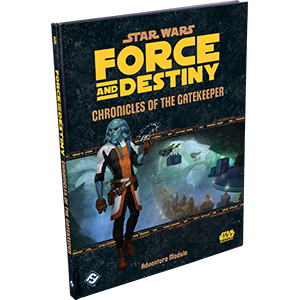 Star Wars RPG Force and Destiny Chronicles of the Gatekeeper Adventure Module