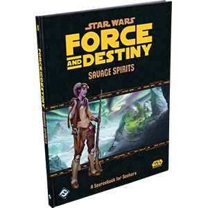 Star Wars RPG Force and Destiny Savage Spirits Sourcebook