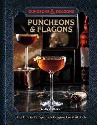 Puncheons &amp; Flagons: The Official Dungeons &amp; Dragons Cocktail Book