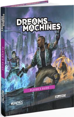 Dreams &amp; Machines RPG: Player&#39;s Guide