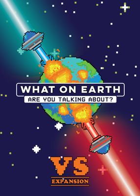 What on Earth Are You Talking About? VS. Expansion