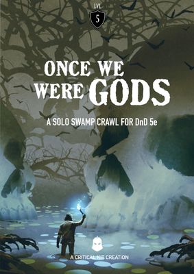 Once We Were Gods: A Solo Swamp Crawl for D&amp;D 5e