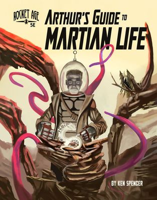 Rocket Age: Arthur&#39;s Guide to Martian Life (5E)