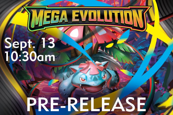Pokemon: Mega Evolution Pre-Release Sept 13 @ 10:30am