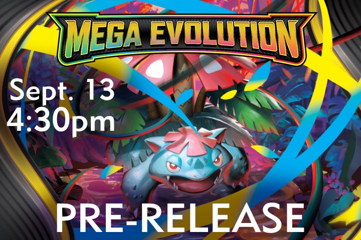Pokemon: Mega Evolution Pre-Release Sept. 13 @ 4:30PM