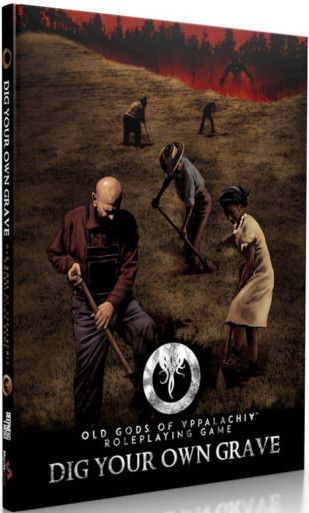 Old Gods of Appalachia RPG - Dig Your Own Grave
