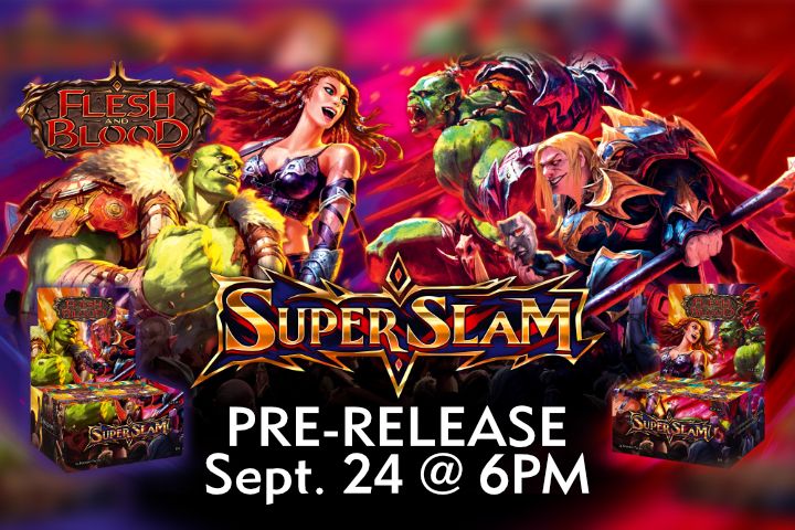 Flesh and Blood: Super Slam Pre-Release Sept 24 @ 6PM