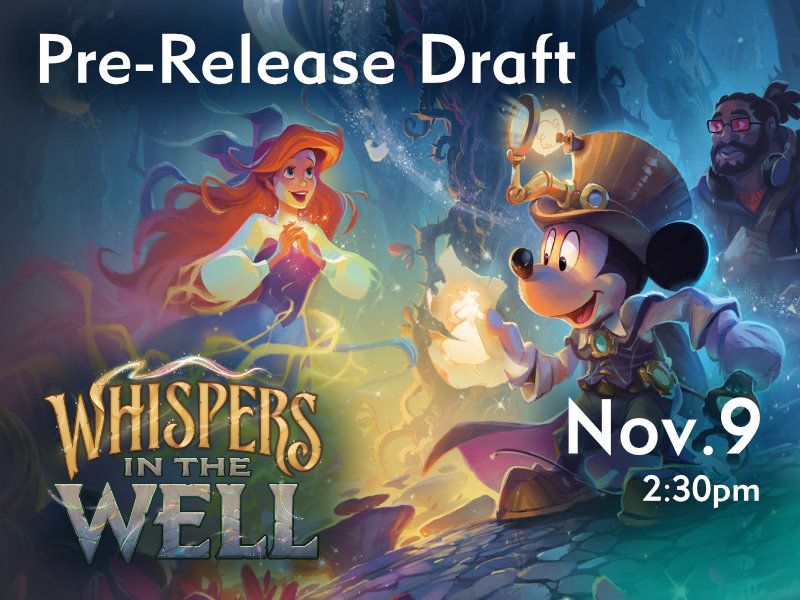 Lorcana: Whispers in the Well Release Draft - Nov. 9 @ 2:30pm