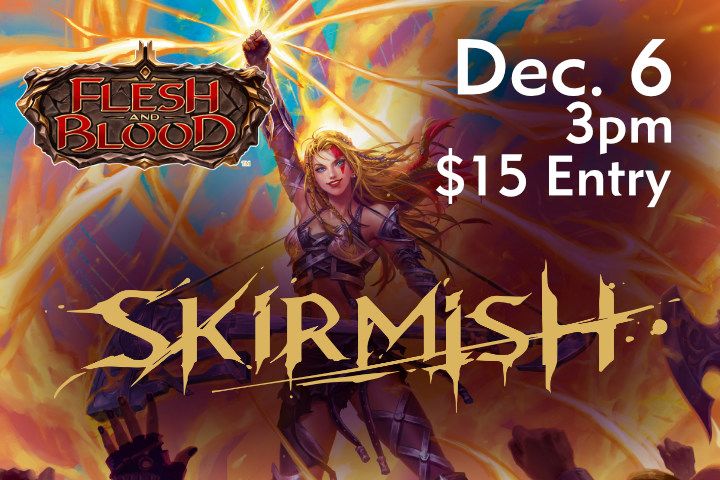Flesh and Blood: Season 13 Skirmish: Blitz - Dec. 6th @ 3pm
