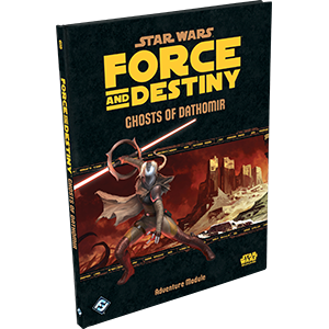 Star Wars RPG Force and Destiny Ghosts of Dathomir Adventure Module