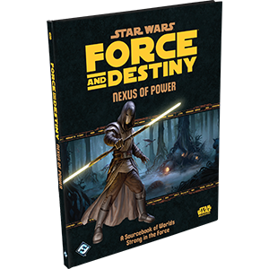 Star Wars RPG Force and Destiny Nexus of Power Sourcebook