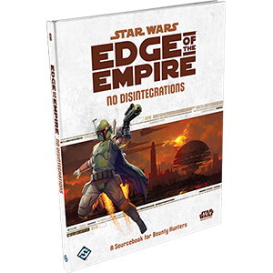 Star Wars RPG Edge of the Empire No Disintegrations Sourcebook