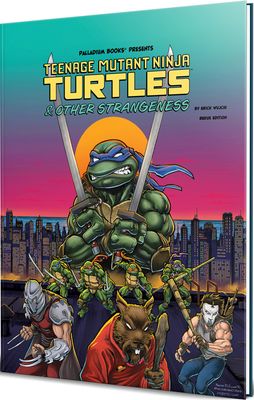 Teenage Mutant Ninja Turtles &amp; Other Strangeness RPG: Redux Edition