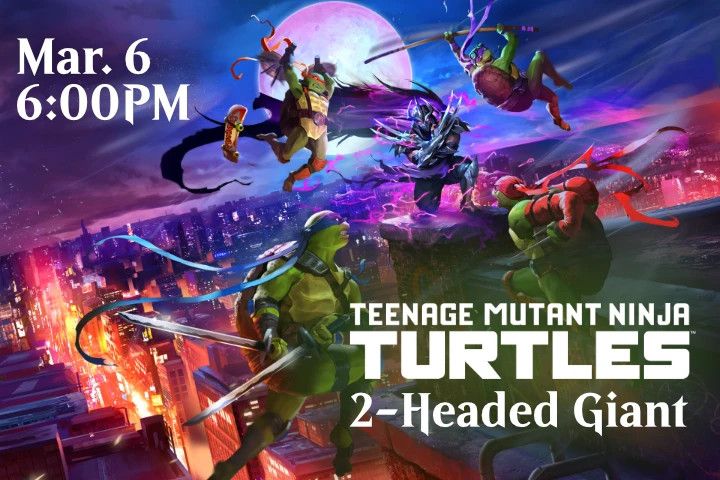 Magic the Gathering: Teenage Mutant Ninja Turtles - 2 Headed Giant Commander - Mar. 6 @ 6PM