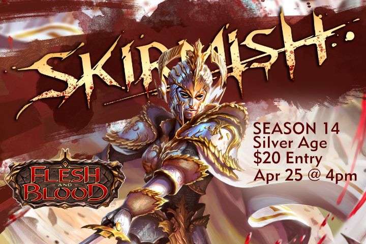 Flesh and Blood: Season 14 Skirmish - Silver Age - April 25 @ 4PM