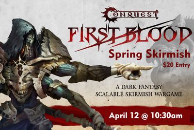Conquest - First Blood - Spring Skirmish - April 12 @ 10:30am