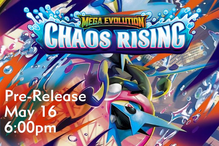 Pokemon: Mega Evolution Chaos Rising Pre-Release May 16 @ 6:00pm