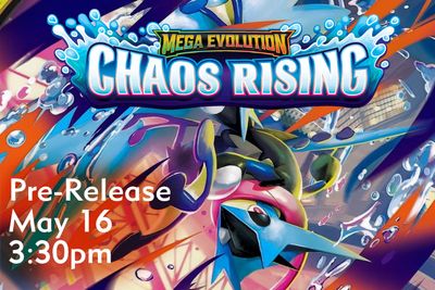 Pokemon: Mega Evolution Chaos Rising Pre-Release May 16 @ 3:30pm