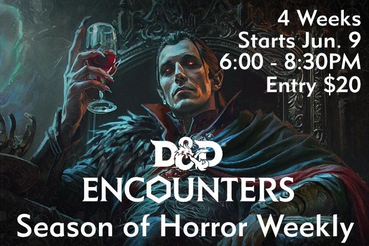 Dungeons &amp; Dragons Encounters: Season of Horror 4 Week Mini Campaign - Starts June 9 @ 6:00pm