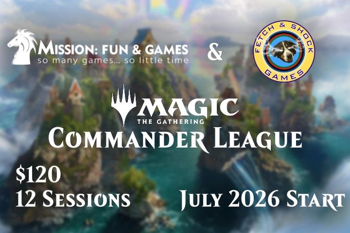 Magic the Gathering: Commander League with Fetch &amp; Shock Games - July 2026 to Nov 2026