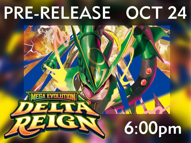Pokemon: Delta Reign Pre-Release Oct 24 @ 6:00pm