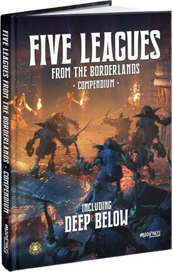 Five Leagues from the Borderlands: Compendium - Including Deep Below