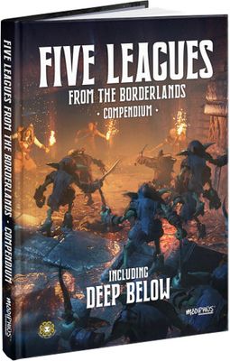 Five Leagues from the Borderlands: Compendium - Including Deep Below