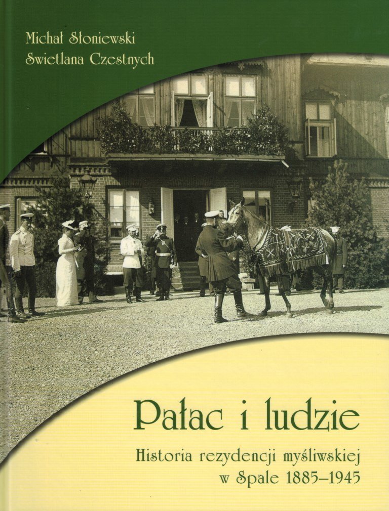 Pałac i ludzie. Historia rezydencji myśliwskiej w Spale 1885-1945