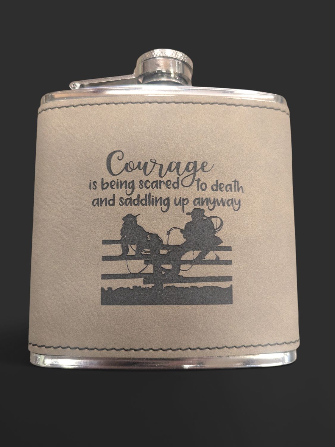 MT Leather Flask - Courage Is Being Scared To Death And Saddling Up Anyway