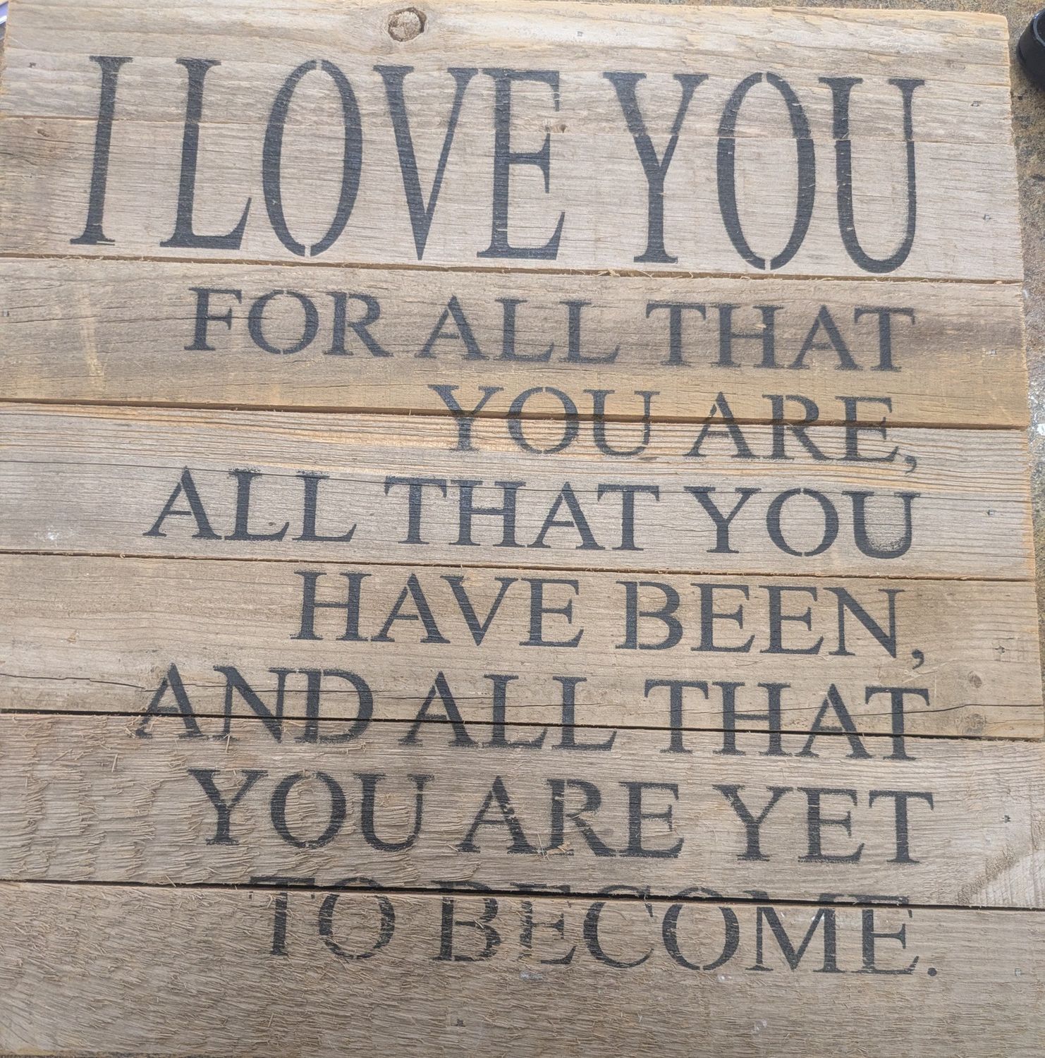 Wooden Sign: I Love You For All That You Are..