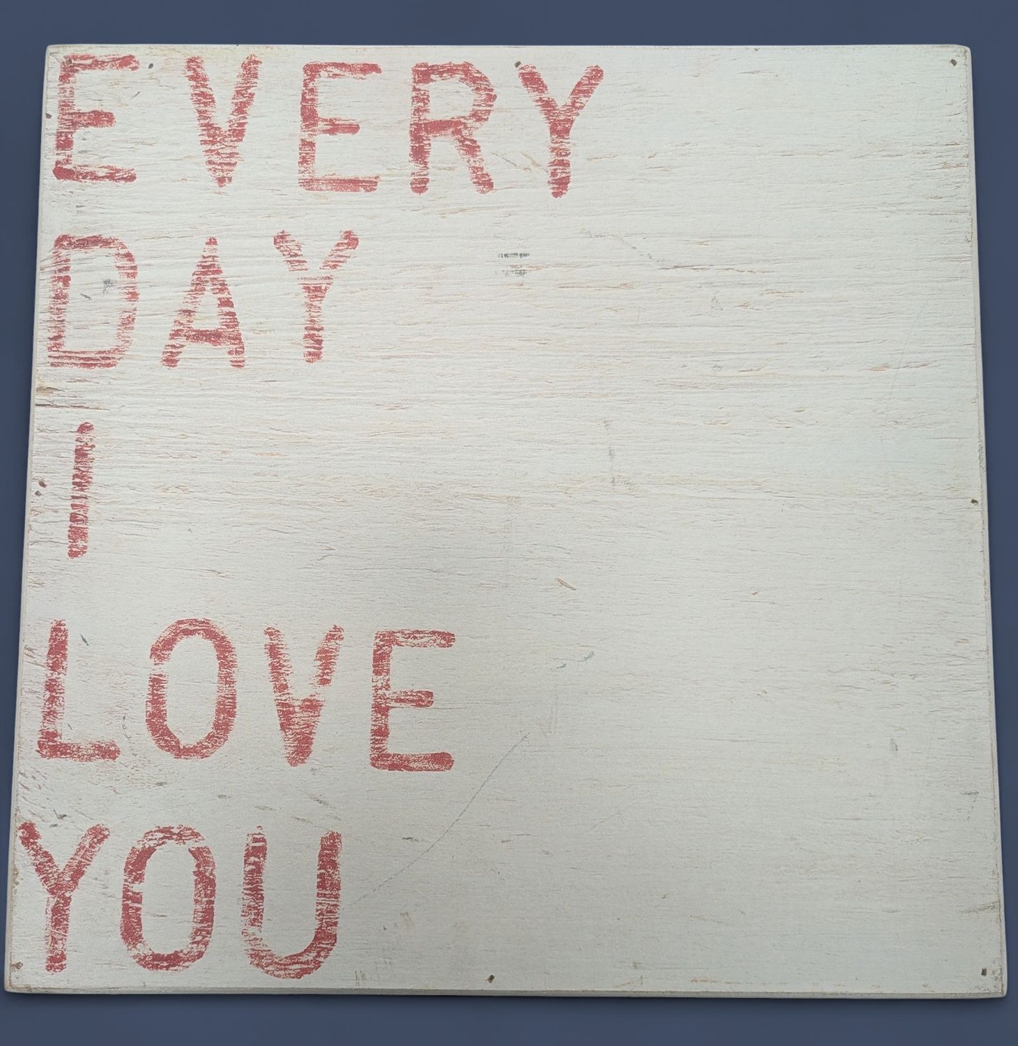 Every Day I Love You Sign