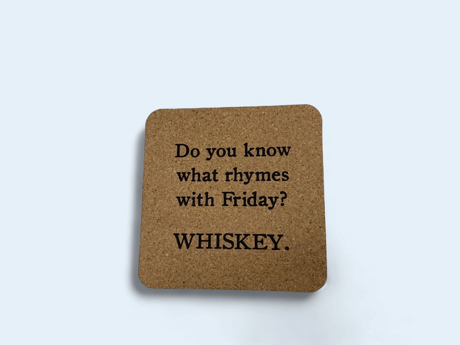 Cork Coaster - Do You Know What Rhymes With Friday? WHISKEY