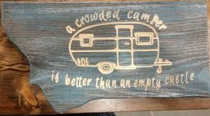 A Crowded Camper is Better Than An Empty Castle - Wooden Sign