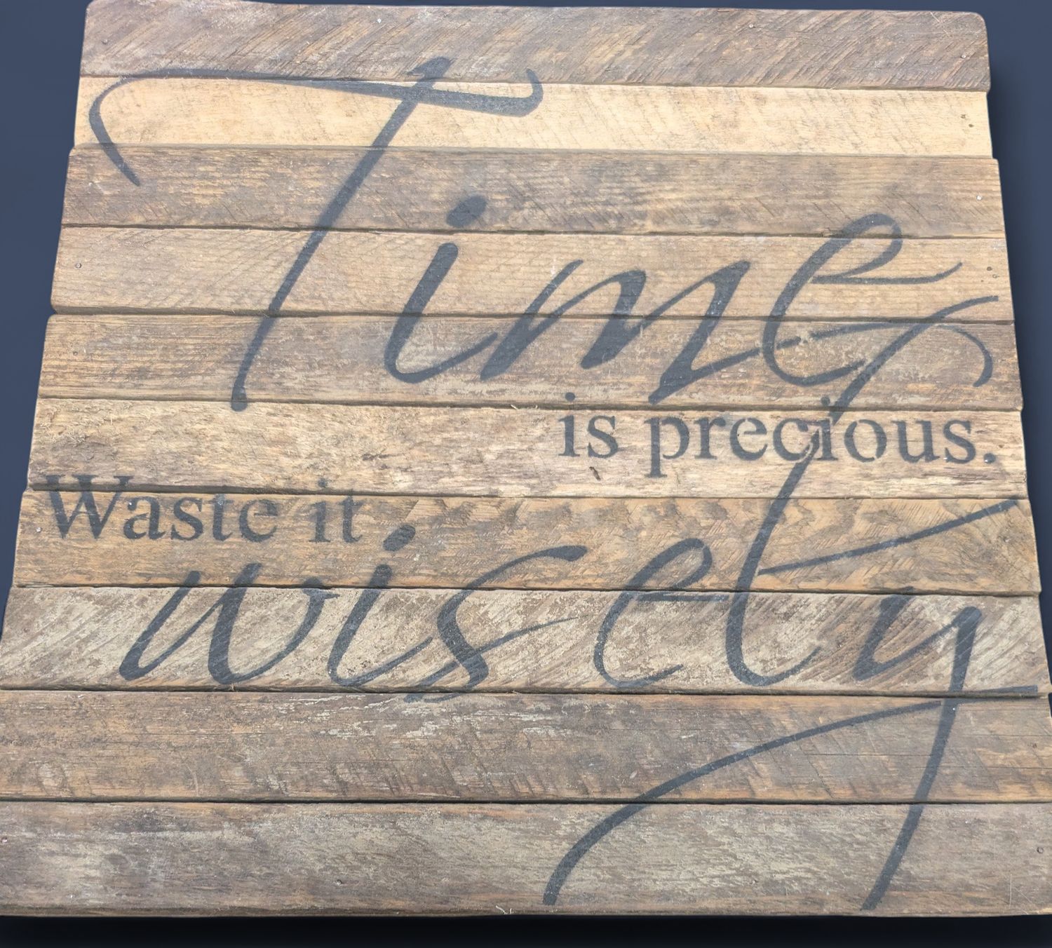 Wooden Sign: Time Is Precious. Waste It Wisely