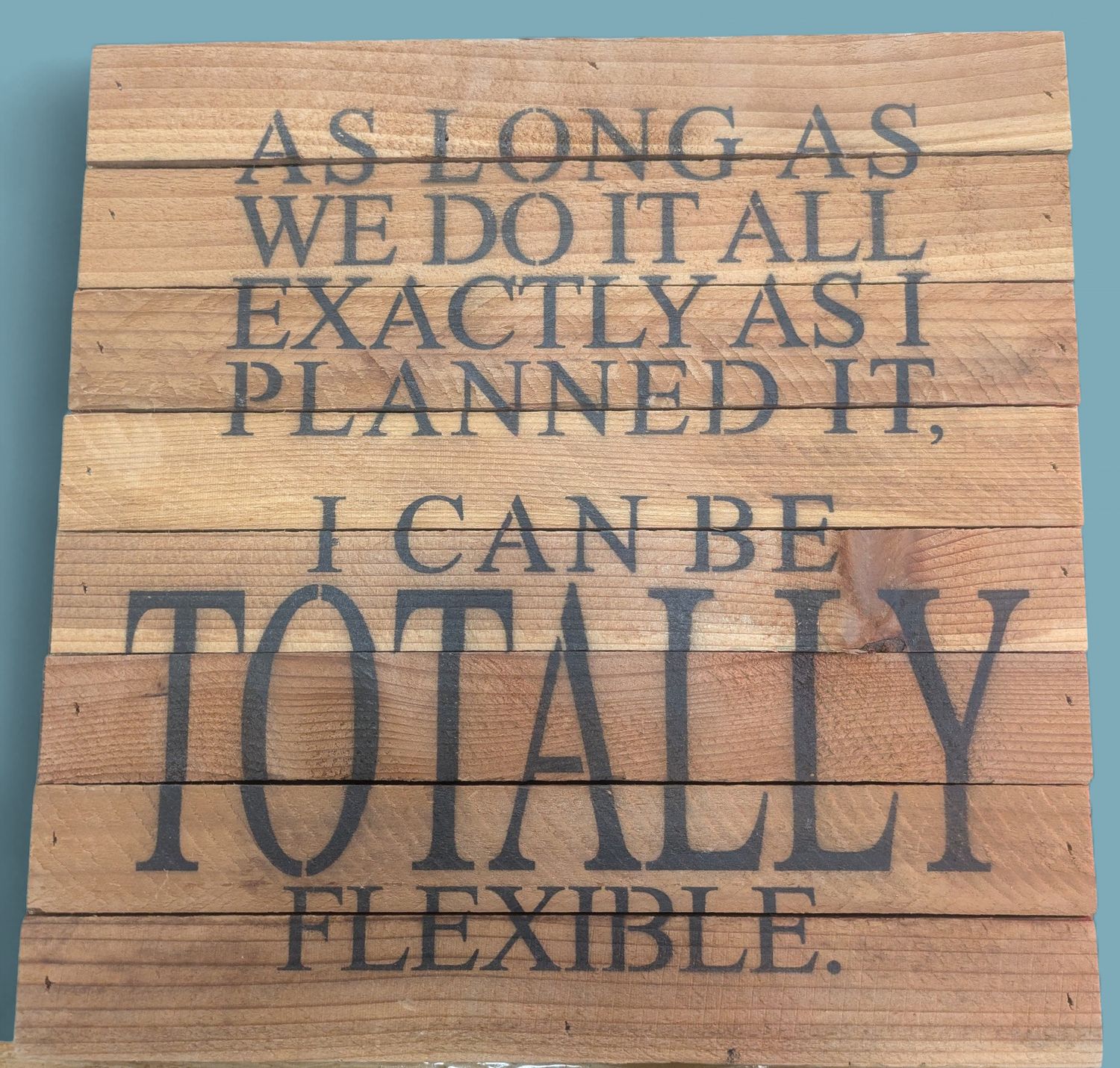 Wooden Sign: As Long As We Do It All Exactly...