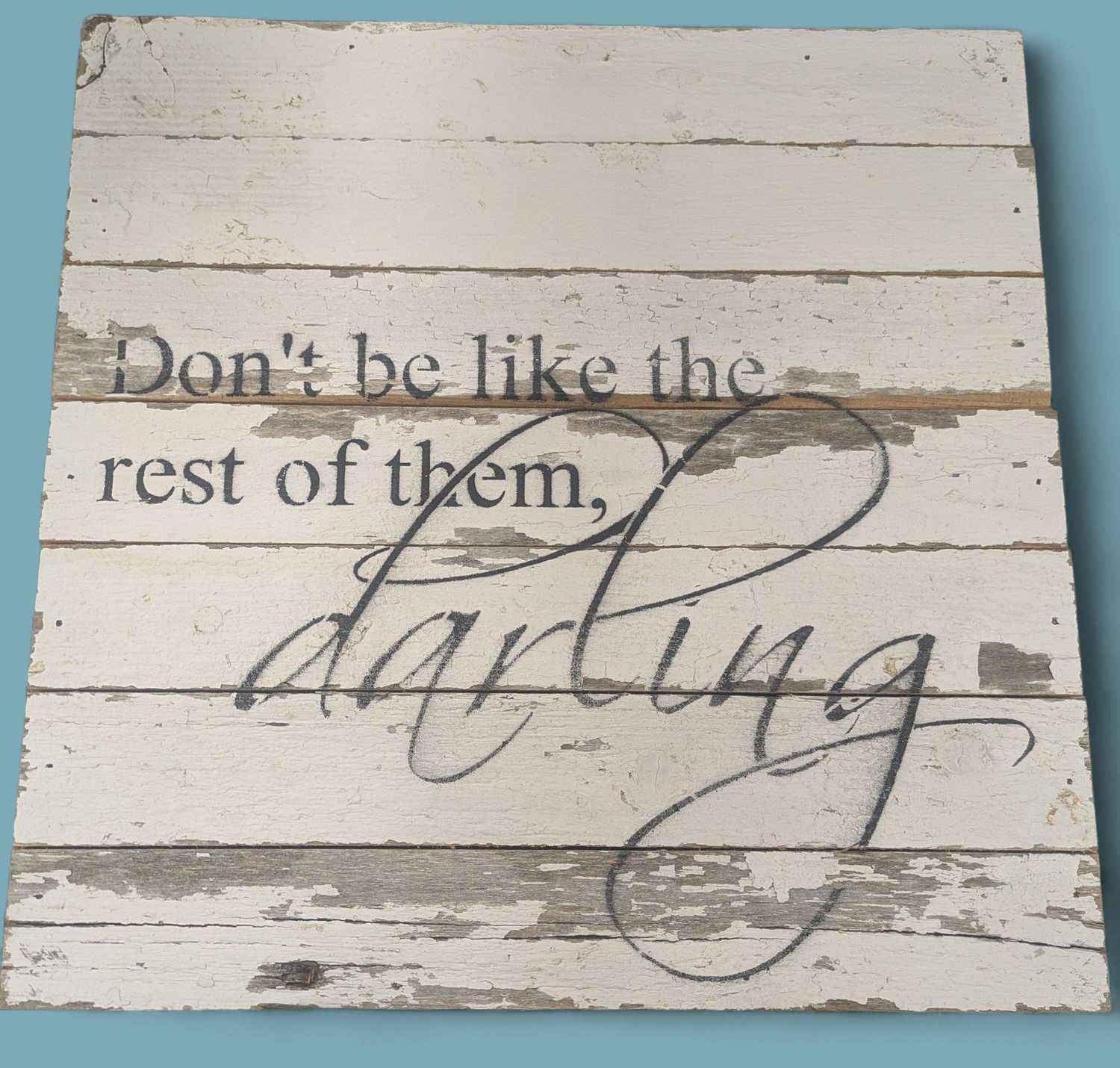 Wooden Sign: Don't Be Like The Rest Of Them, Darling