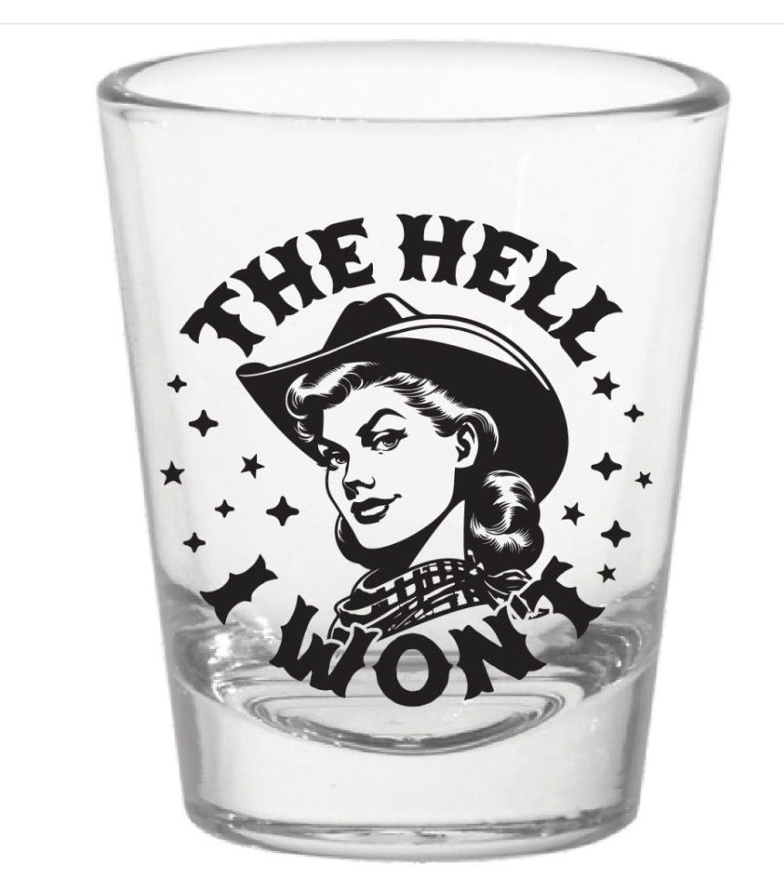 The Hell I Won't Shot Glass