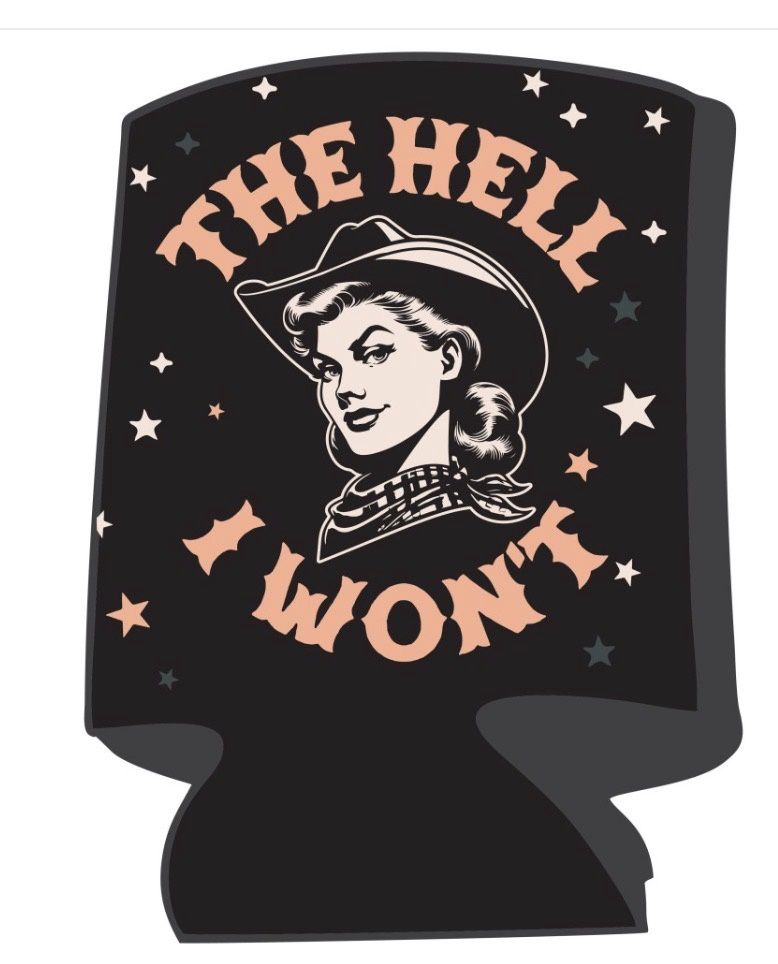Then Hell I Won't Can Coozie