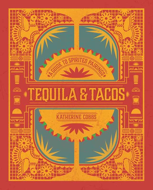 Tequila &amp; Tacos by Katherine Cobbs: Hardcover; 176 pages / English