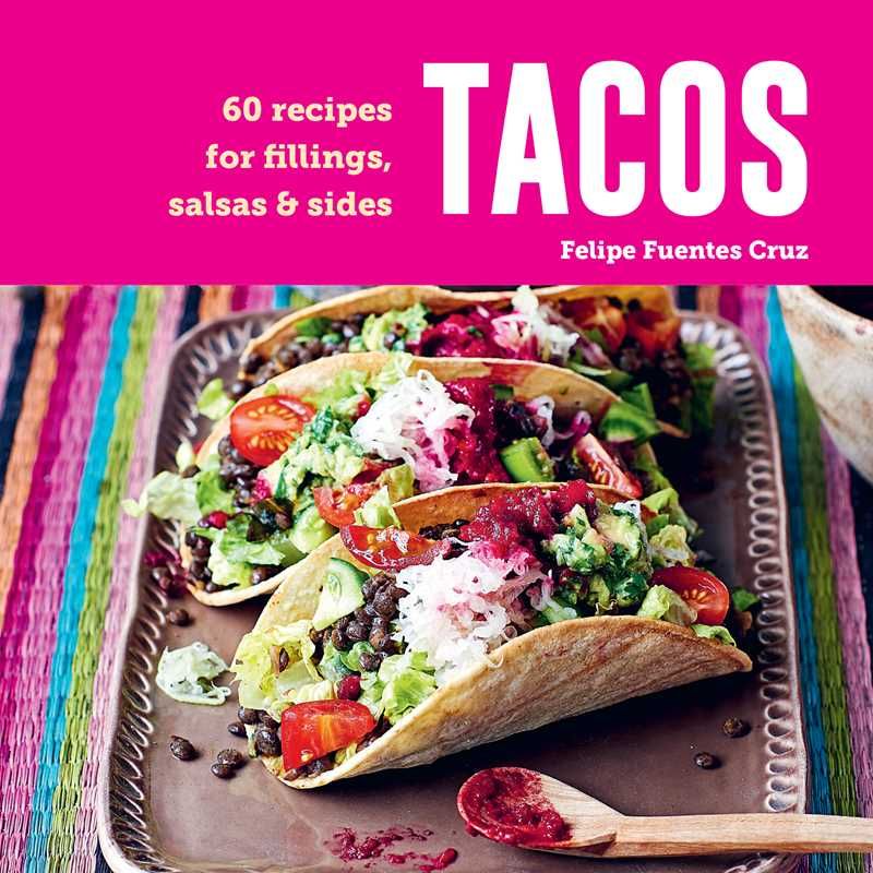 Tacos by Felipe Fuentes Cruz: Hardcover; 128 pages / English