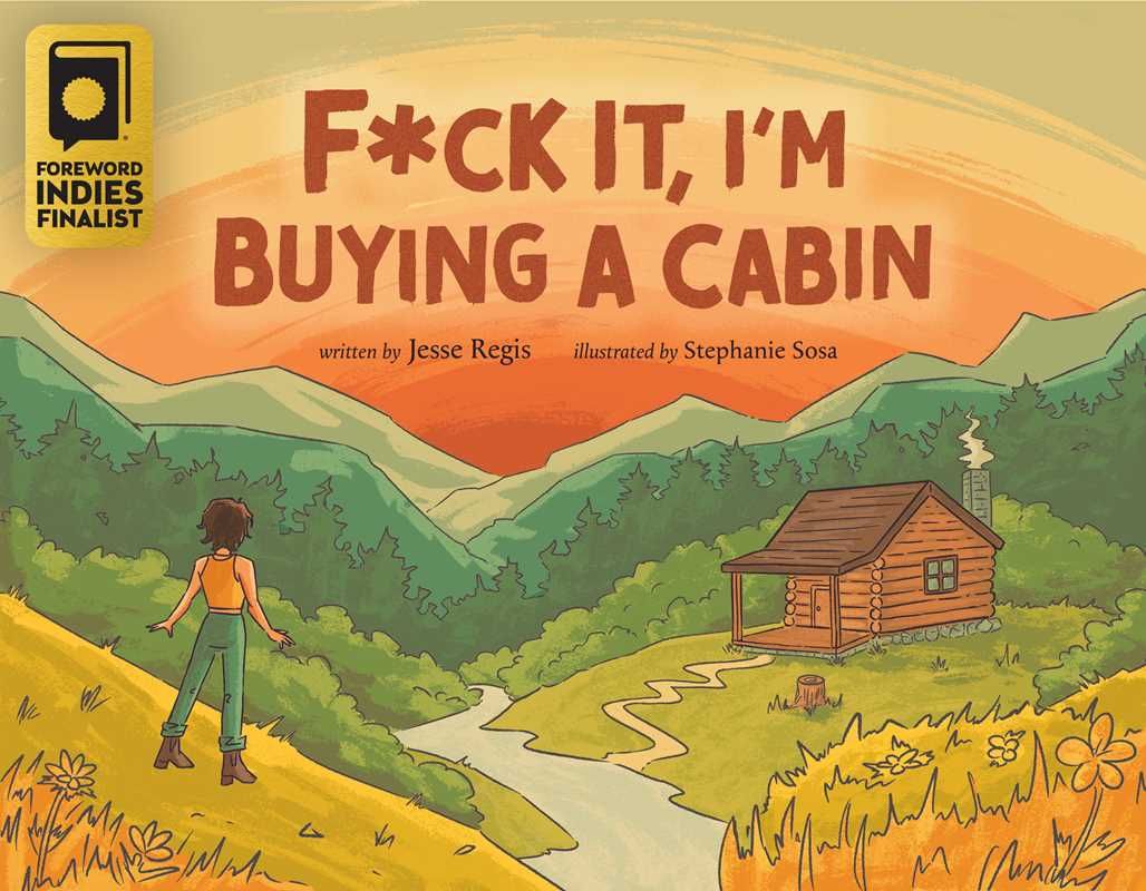 F*ck It, I'm Buying a Cabin by Jesse Regis: Paperback; 32 pages / English