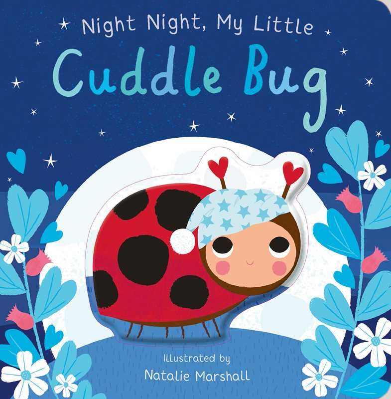 Night Night, My Little Cuddle Bug by: Board Books; 18 pages / English
