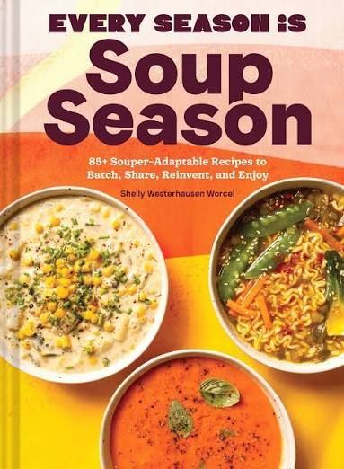 Every Season Soup  - 85+ Souper Adaptable Recipes