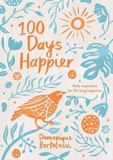 100 Days Happier - Daily Inspiration For Life-long Happiness