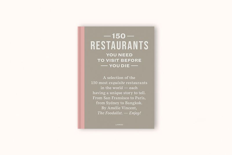 150 RESTAURANTS YOU NEED TO VISIT BEFORE YOU DIE BY AMÉLIE VINCENT