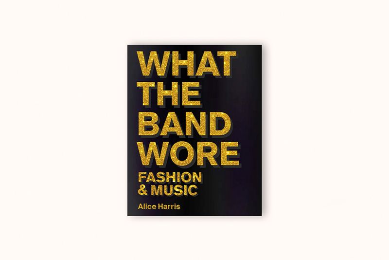 WHAT THE BAND WORE BY ALICE HARRIS