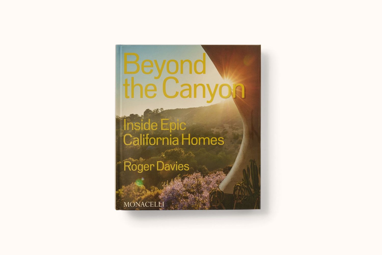 BEYOND THE CANYON: INSIDE EPIC CALIFORNIA HOMES BY ROGER DAVIES