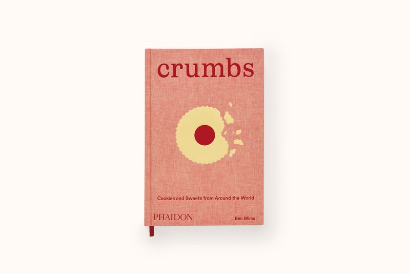 CRUMBS: COOKIES AND SWEETS FROM AROUND THE WORLD BY BEN MIMS